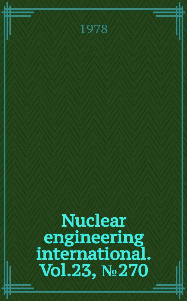 Nuclear engineering international. Vol.23, №270