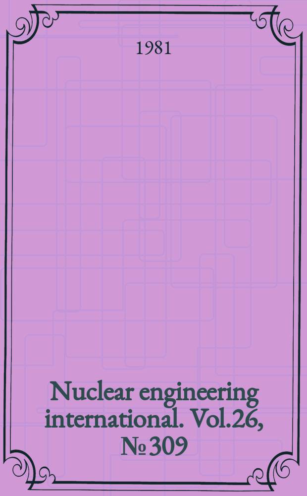 Nuclear engineering international. Vol.26, №309