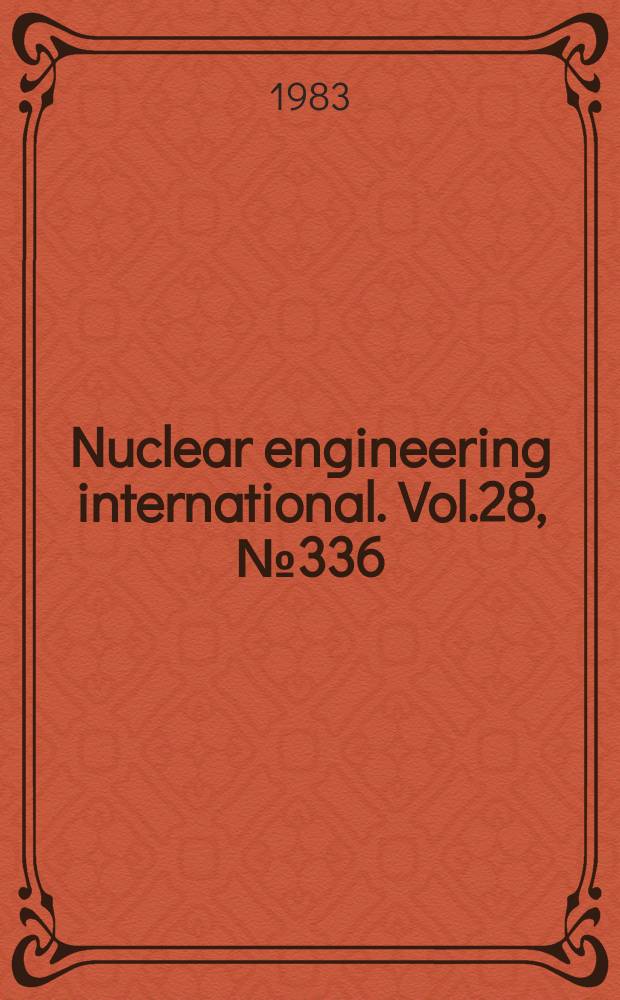Nuclear engineering international. Vol.28, №336