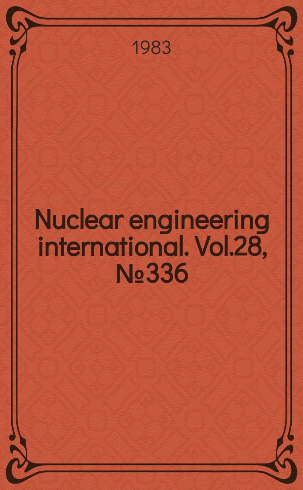 Nuclear engineering international. Vol.28, №336