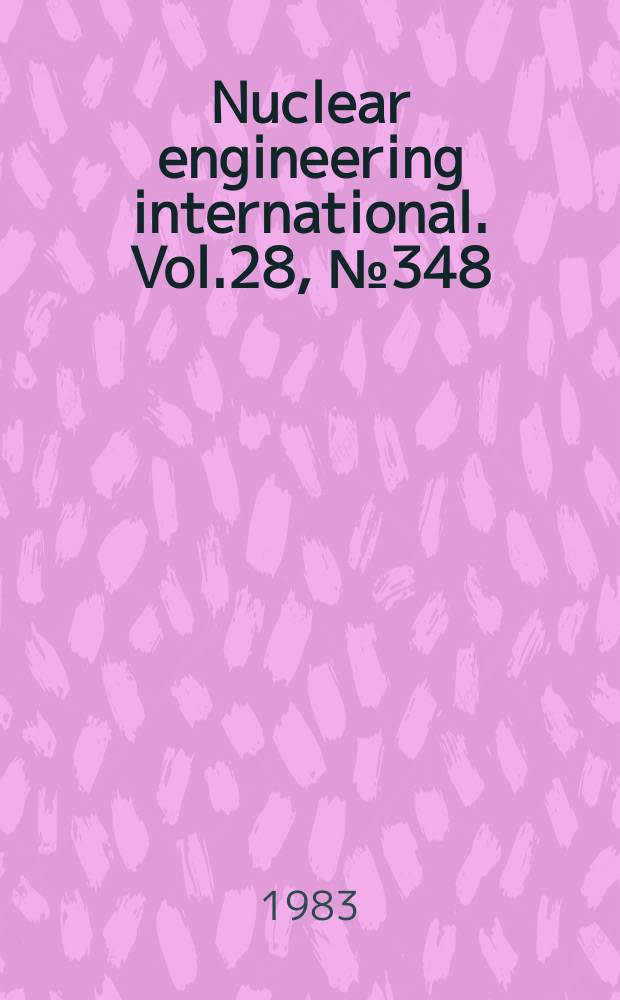 Nuclear engineering international. Vol.28, №348