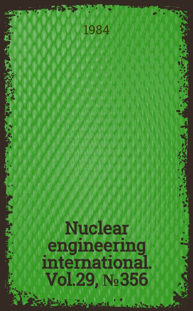 Nuclear engineering international. Vol.29, №356