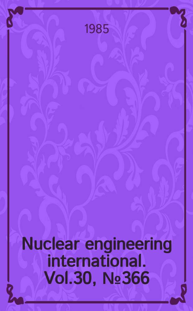Nuclear engineering international. Vol.30, №366
