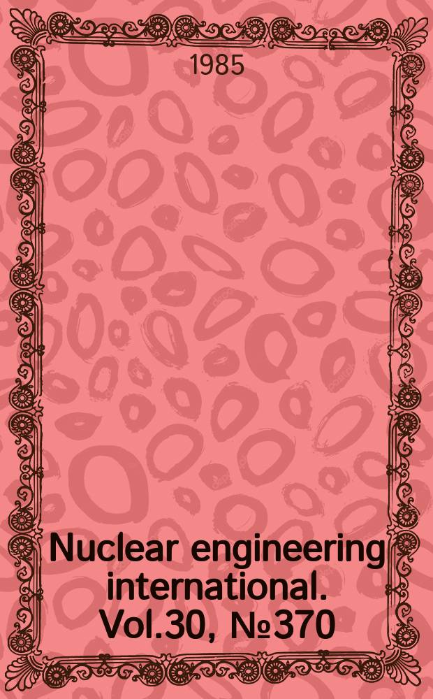 Nuclear engineering international. Vol.30, №370