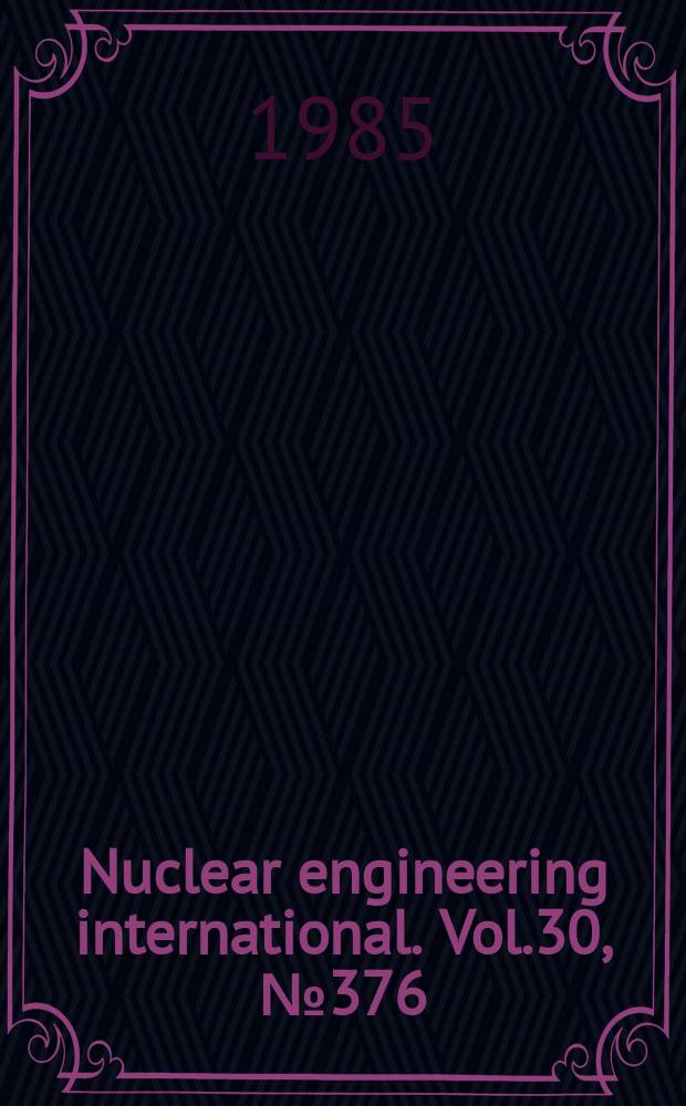 Nuclear engineering international. Vol.30, №376