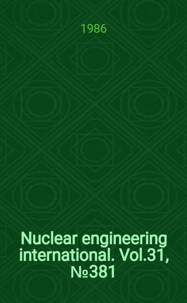 Nuclear engineering international. Vol.31, №381