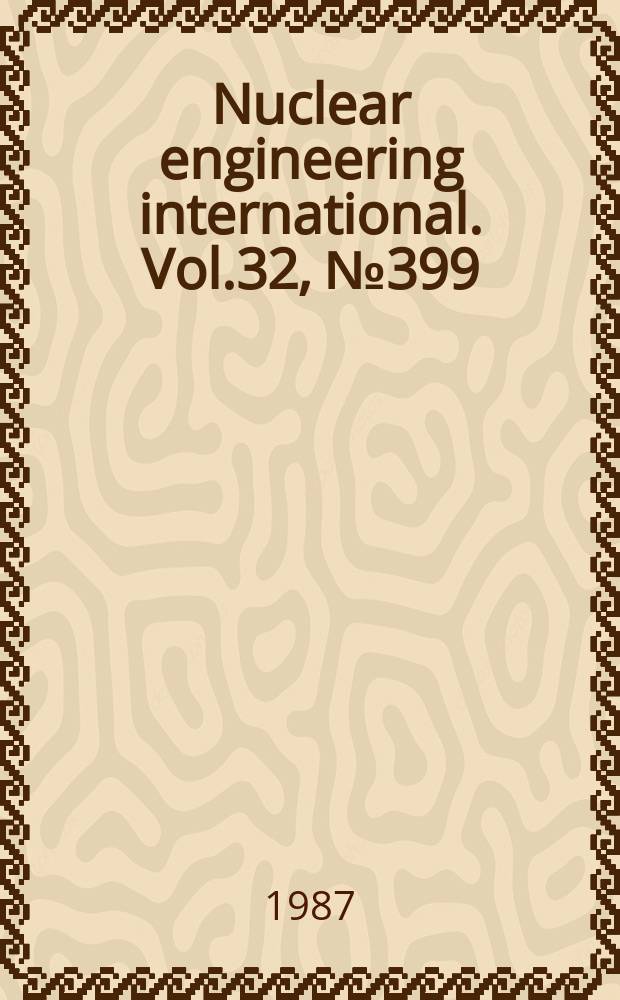 Nuclear engineering international. Vol.32, №399