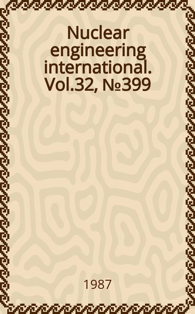 Nuclear engineering international. Vol.32, №399