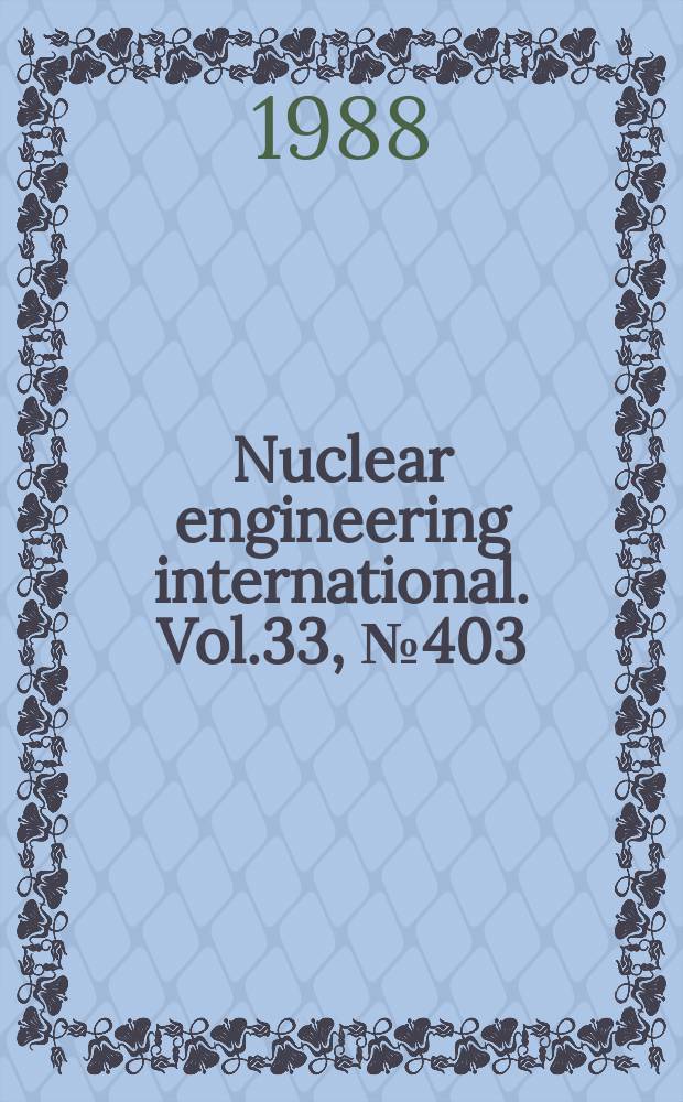 Nuclear engineering international. Vol.33, №403