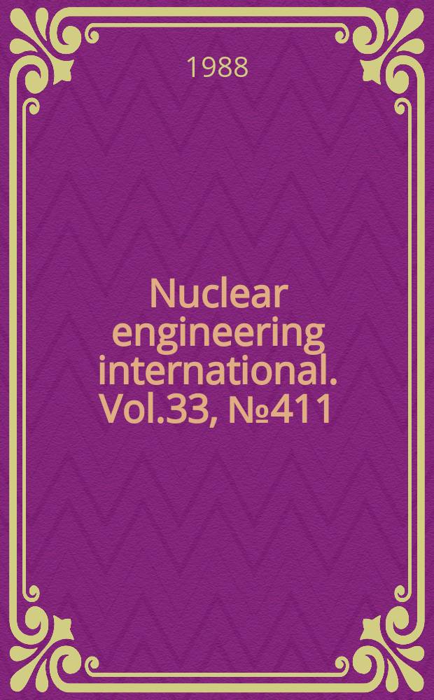 Nuclear engineering international. Vol.33, №411
