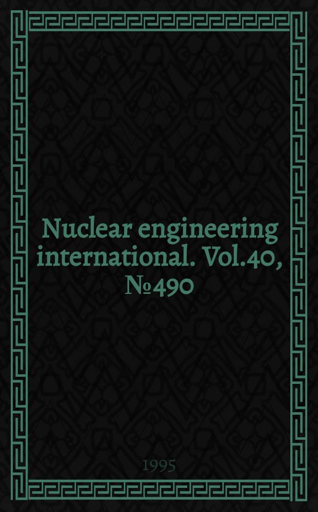 Nuclear engineering international. Vol.40, №490