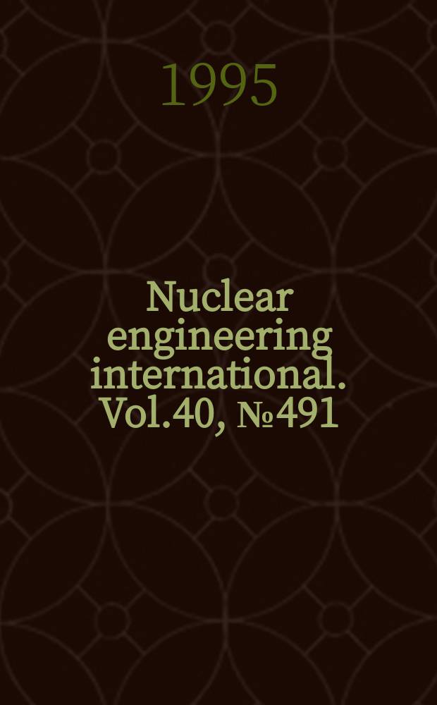 Nuclear engineering international. Vol.40, №491
