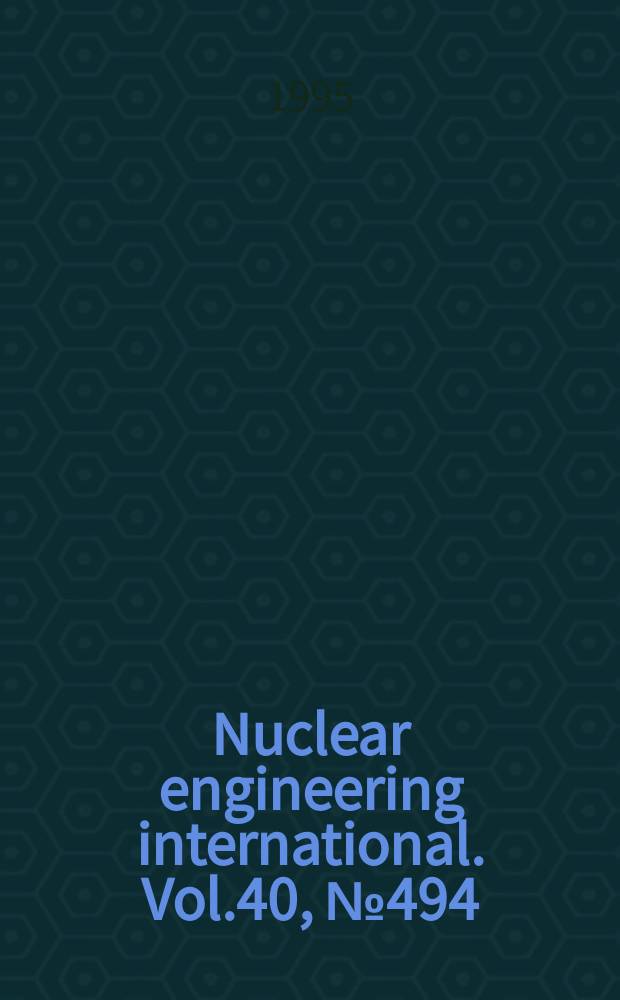 Nuclear engineering international. Vol.40, №494