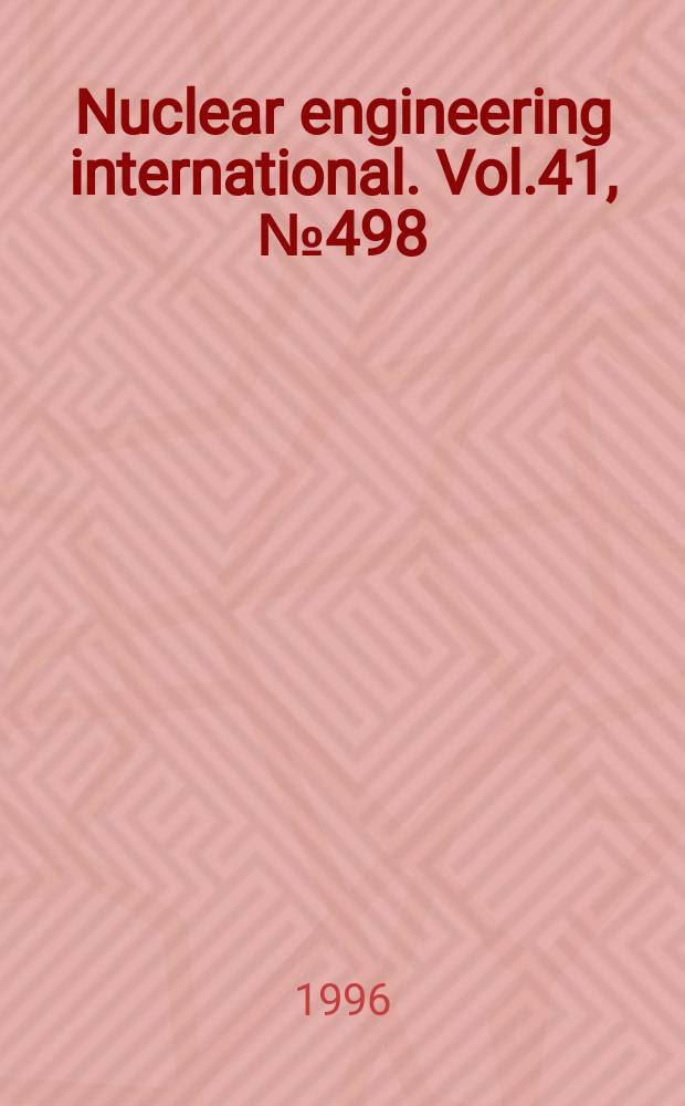 Nuclear engineering international. Vol.41, №498