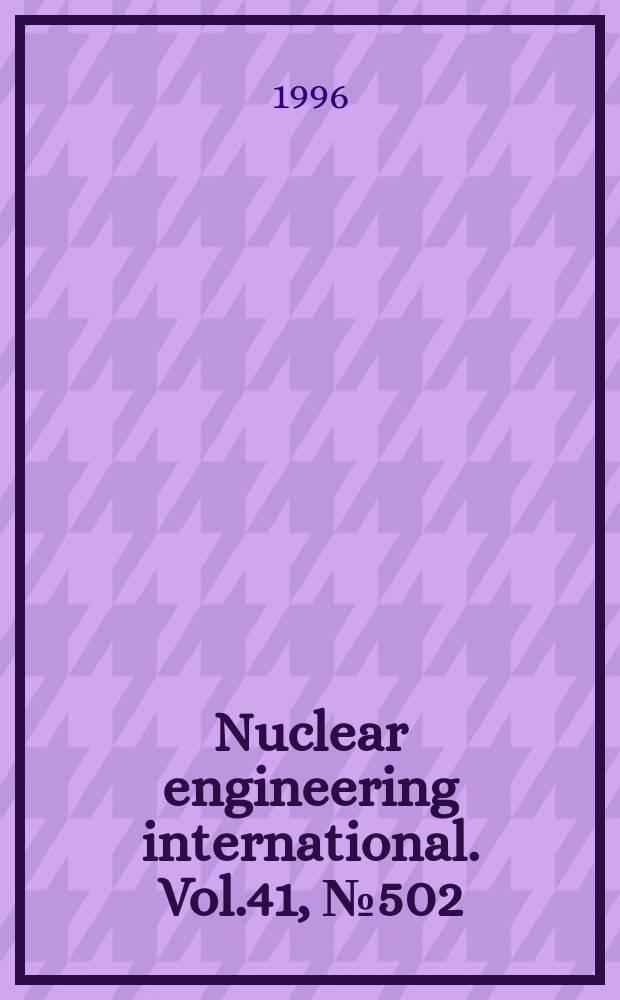 Nuclear engineering international. Vol.41, №502