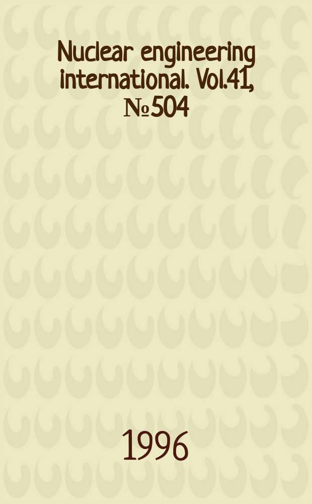 Nuclear engineering international. Vol.41, №504