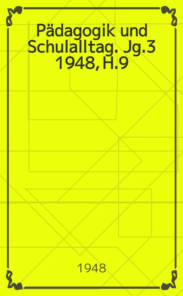 Pädagogik und Schulalltag. Jg.3 1948, H.9