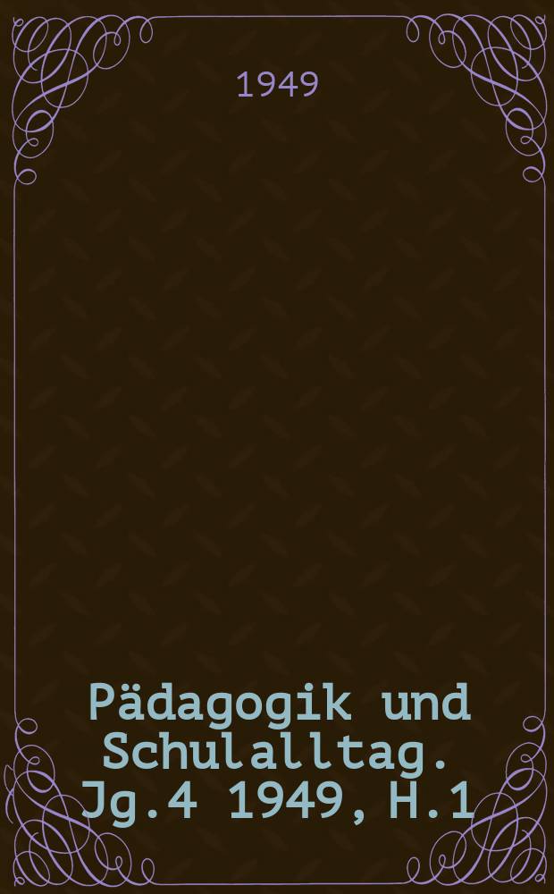 Pädagogik und Schulalltag. Jg.4 1949, H.1