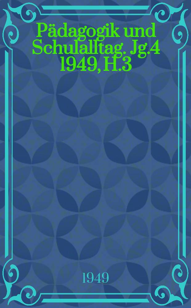 P&auml;dagogik und Schulalltag. Jg.4 1949, H.3
