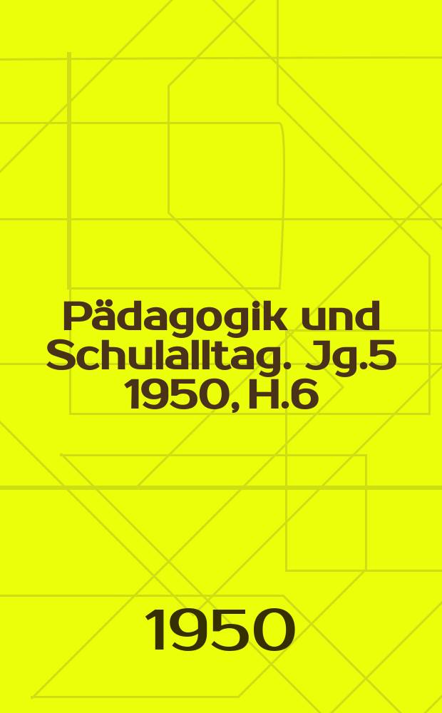 Pädagogik und Schulalltag. Jg.5 1950, H.6
