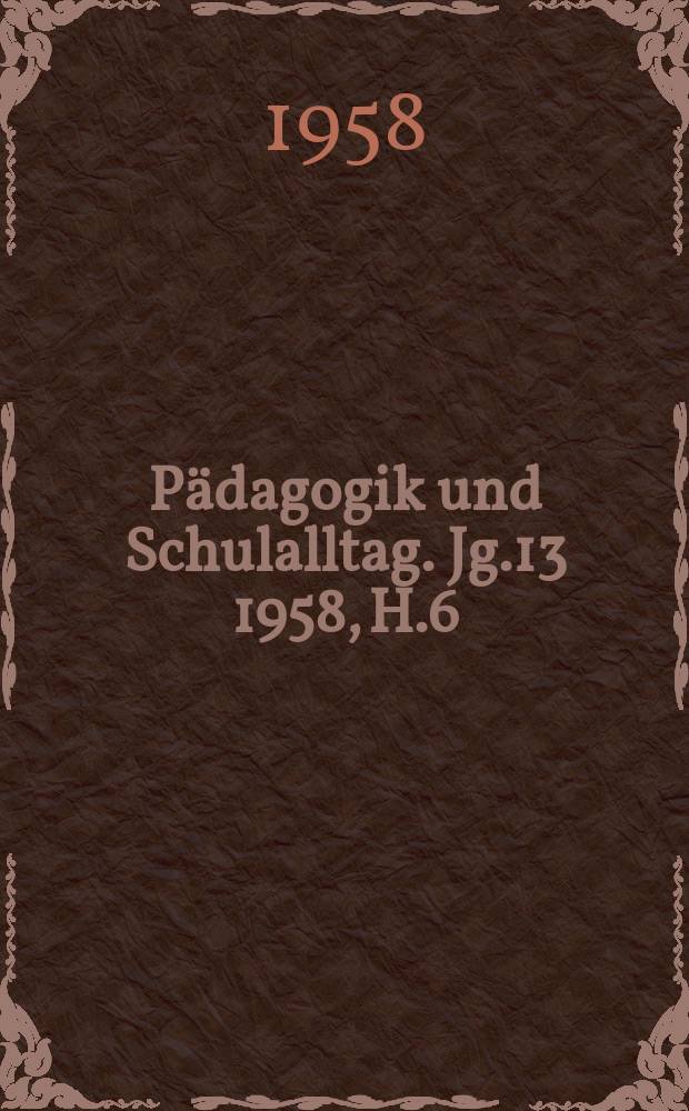 Pädagogik und Schulalltag. Jg.13 1958, H.6