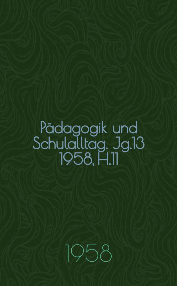 Pädagogik und Schulalltag. Jg.13 1958, H.11