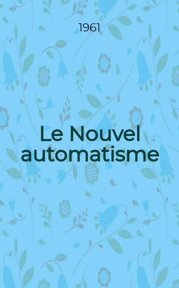 Le Nouvel automatisme : Revue de l'AFCET. Année6 1961, T.6, №4
