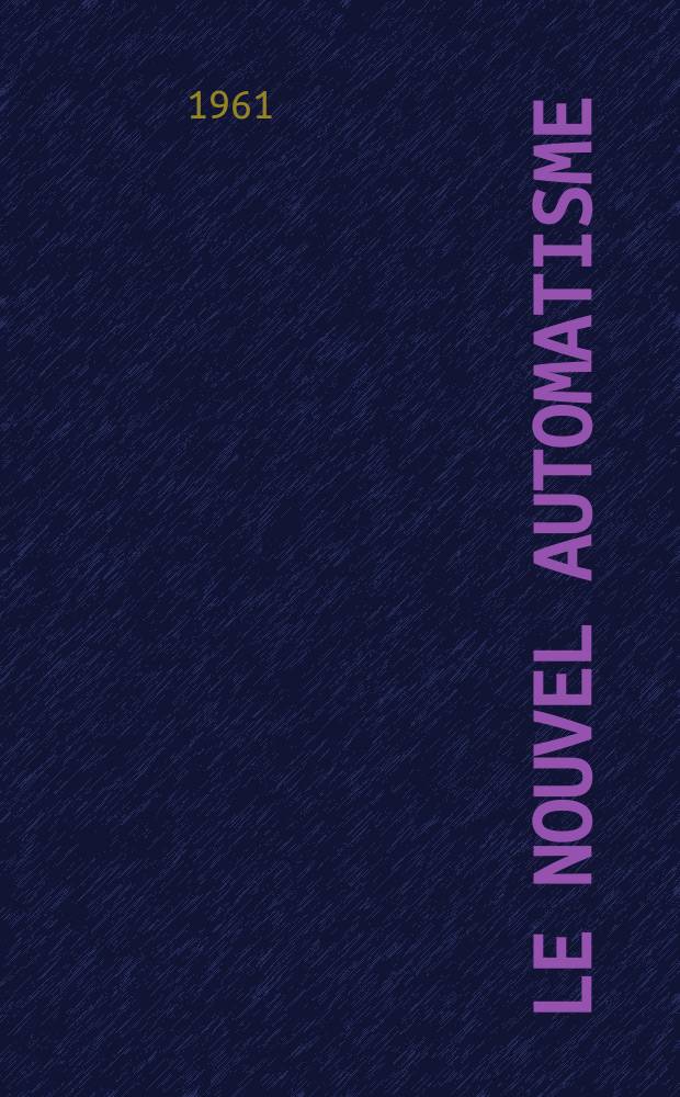 Le Nouvel automatisme : Revue de l'AFCET. Ann&eacute;e6 1961, T.6, №5