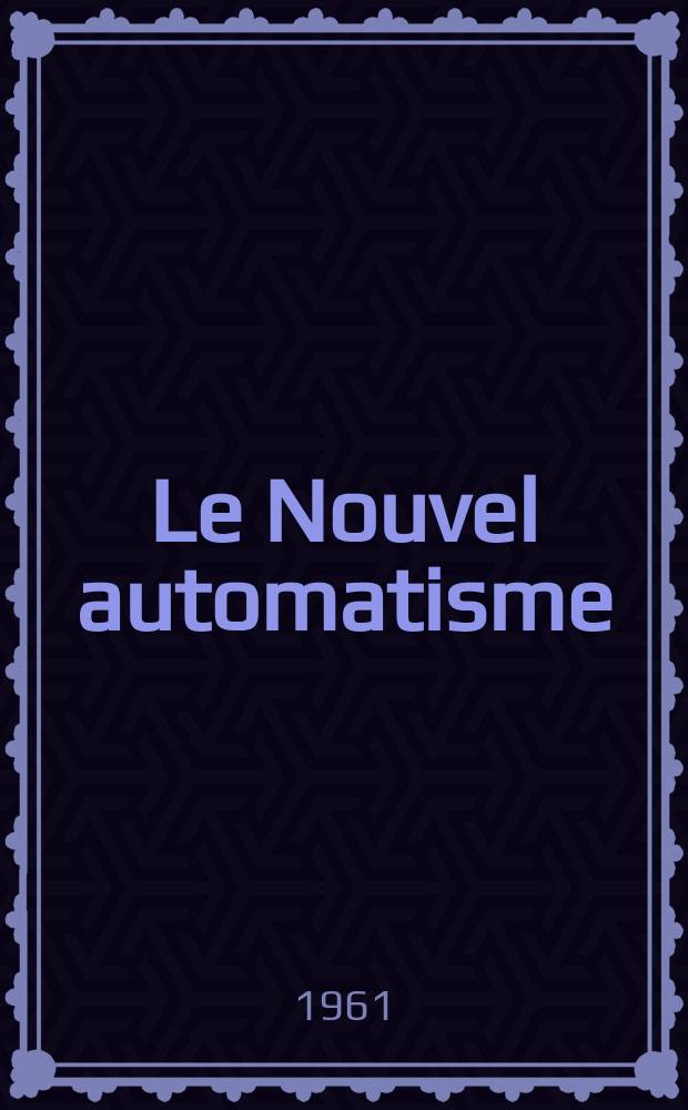 Le Nouvel automatisme : Revue de l'AFCET. Année6 1961, T.6, №11