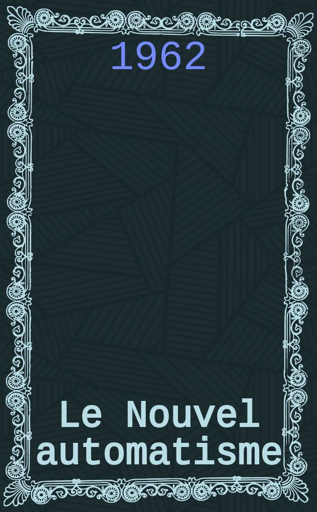 Le Nouvel automatisme : Revue de l'AFCET. Année7 1962, T.7, №9