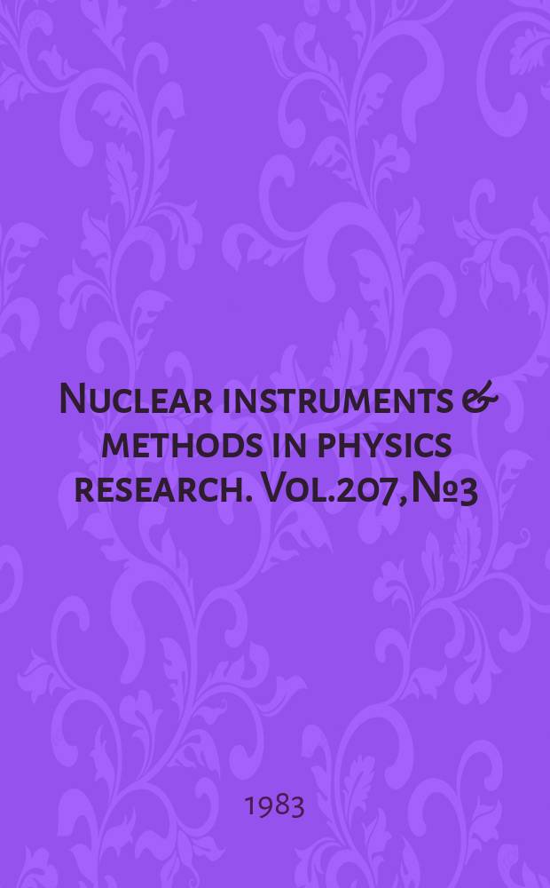 Nuclear instruments & methods in physics research. Vol.207, №3