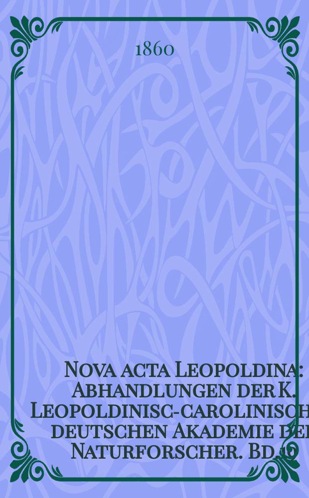Nova acta Leopoldina : Abhandlungen der K. Leopoldinisch- carolinischen deutschen Akademie der Naturforscher. Bd.19(27)