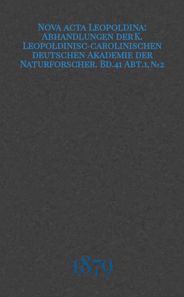 Nova acta Leopoldina : Abhandlungen der K. Leopoldinisch- carolinischen deutschen Akademie der Naturforscher. Bd.41 Abt.1, №2