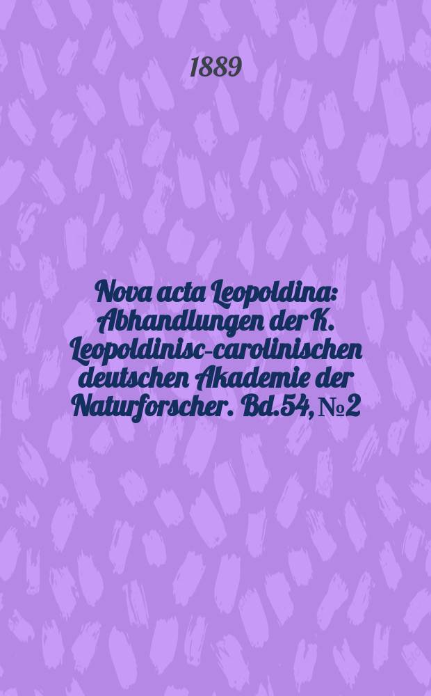 Nova acta Leopoldina : Abhandlungen der K. Leopoldinisch- carolinischen deutschen Akademie der Naturforscher. Bd.54, №2