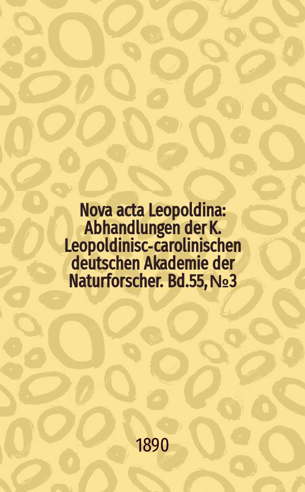 Nova acta Leopoldina : Abhandlungen der K. Leopoldinisch- carolinischen deutschen Akademie der Naturforscher. Bd.55, №3