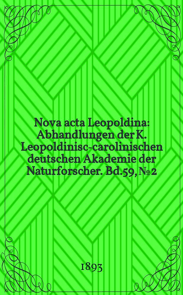 Nova acta Leopoldina : Abhandlungen der K. Leopoldinisch- carolinischen deutschen Akademie der Naturforscher. Bd.59, №2