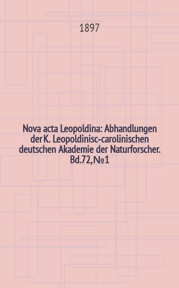 Nova acta Leopoldina : Abhandlungen der K. Leopoldinisch- carolinischen deutschen Akademie der Naturforscher. Bd.72, №1