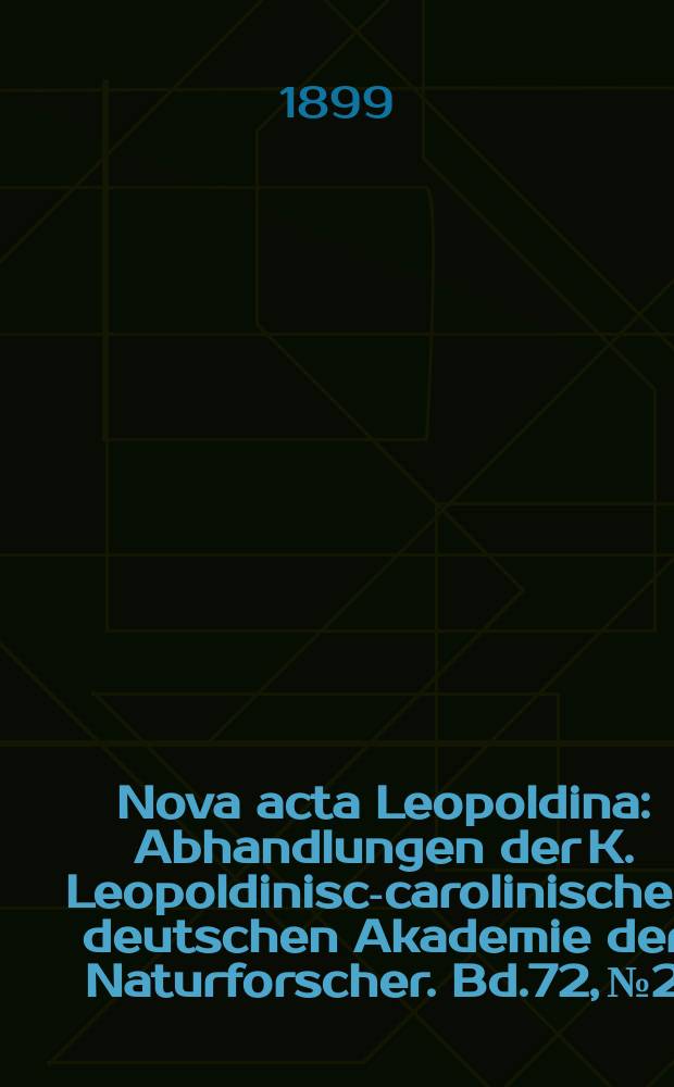Nova acta Leopoldina : Abhandlungen der K. Leopoldinisch- carolinischen deutschen Akademie der Naturforscher. Bd.72, №2