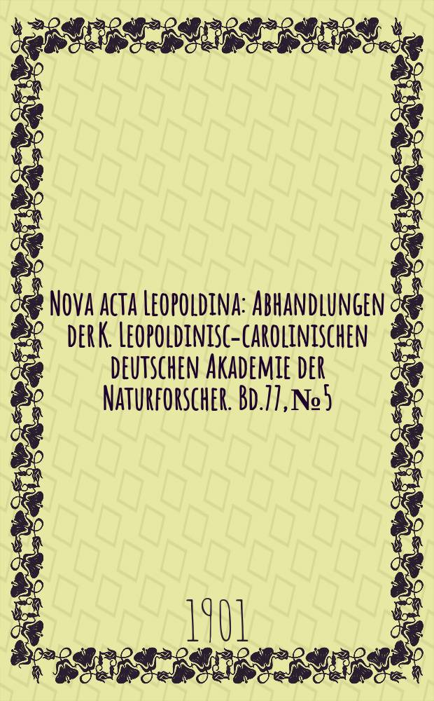 Nova acta Leopoldina : Abhandlungen der K. Leopoldinisch- carolinischen deutschen Akademie der Naturforscher. Bd.77, №5