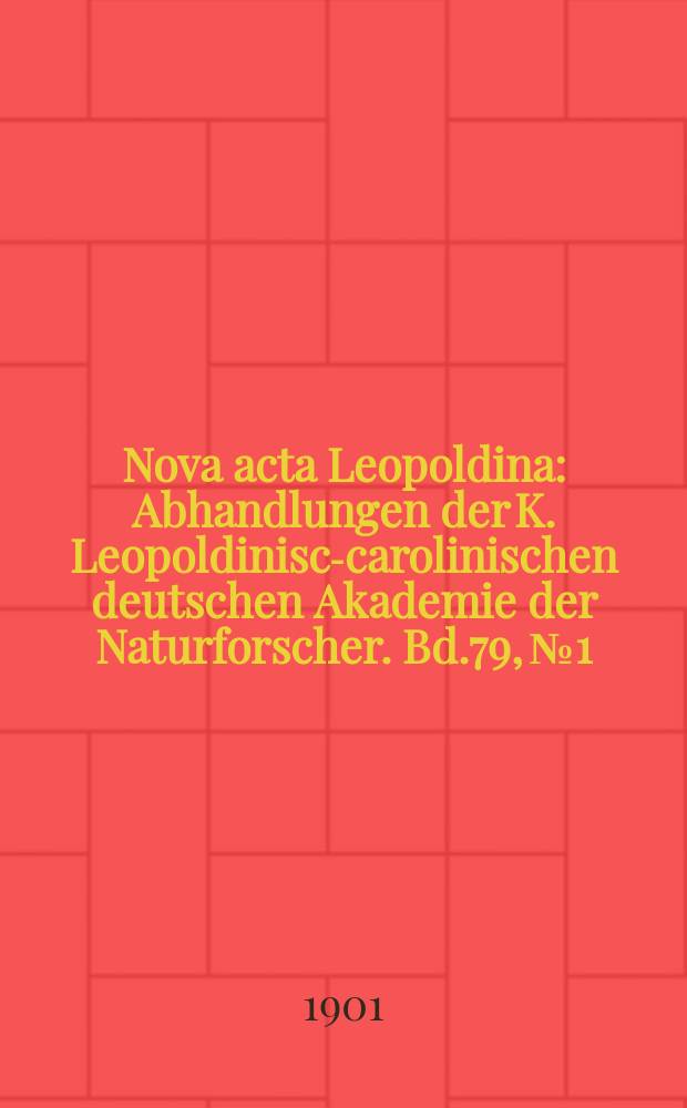 Nova acta Leopoldina : Abhandlungen der K. Leopoldinisch- carolinischen deutschen Akademie der Naturforscher. Bd.79, №1