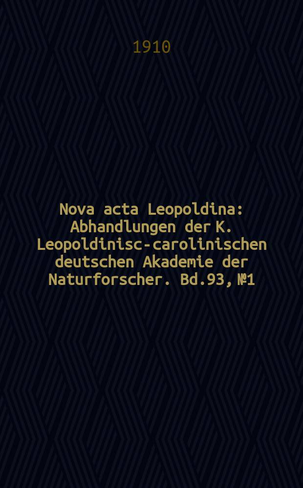 Nova acta Leopoldina : Abhandlungen der K. Leopoldinisch- carolinischen deutschen Akademie der Naturforscher. Bd.93, №1