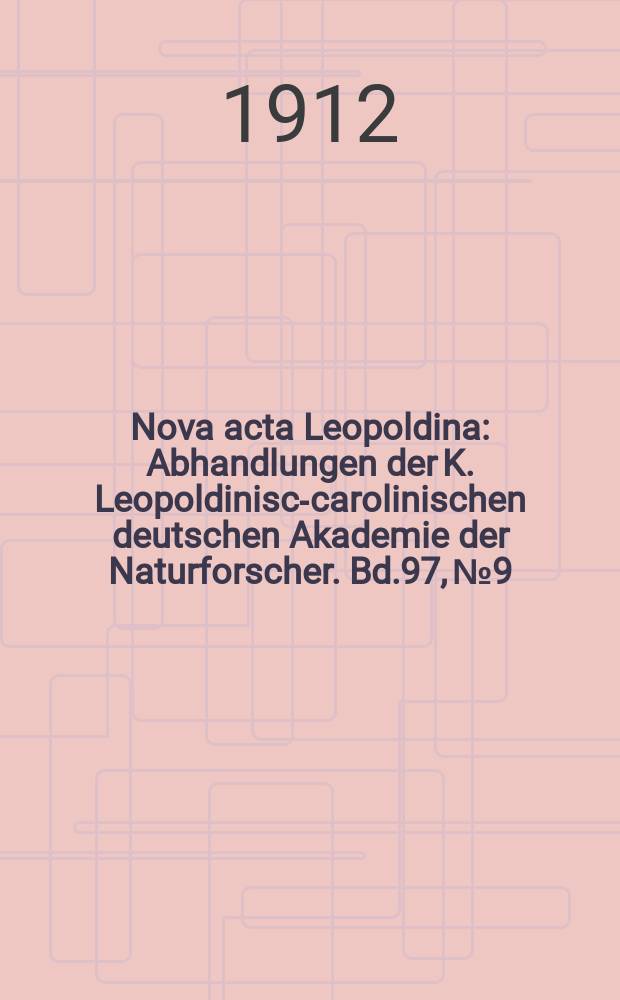 Nova acta Leopoldina : Abhandlungen der K. Leopoldinisch- carolinischen deutschen Akademie der Naturforscher. Bd.97, №9
