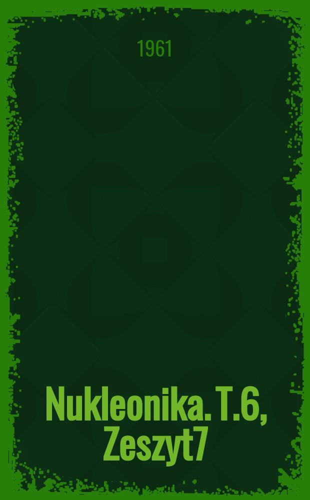 Nukleonika. T.6, Zeszyt7