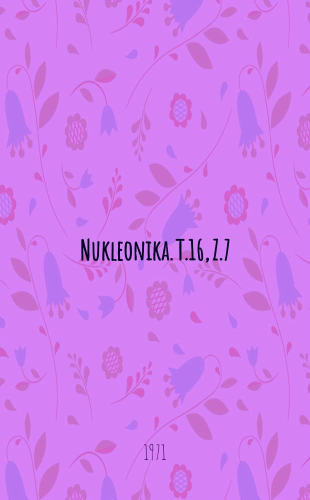 Nukleonika. T.16, Z.7