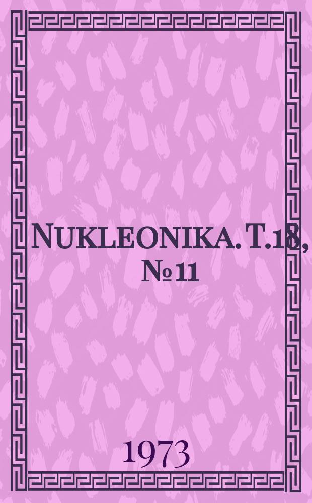 Nukleonika. T.18, №11