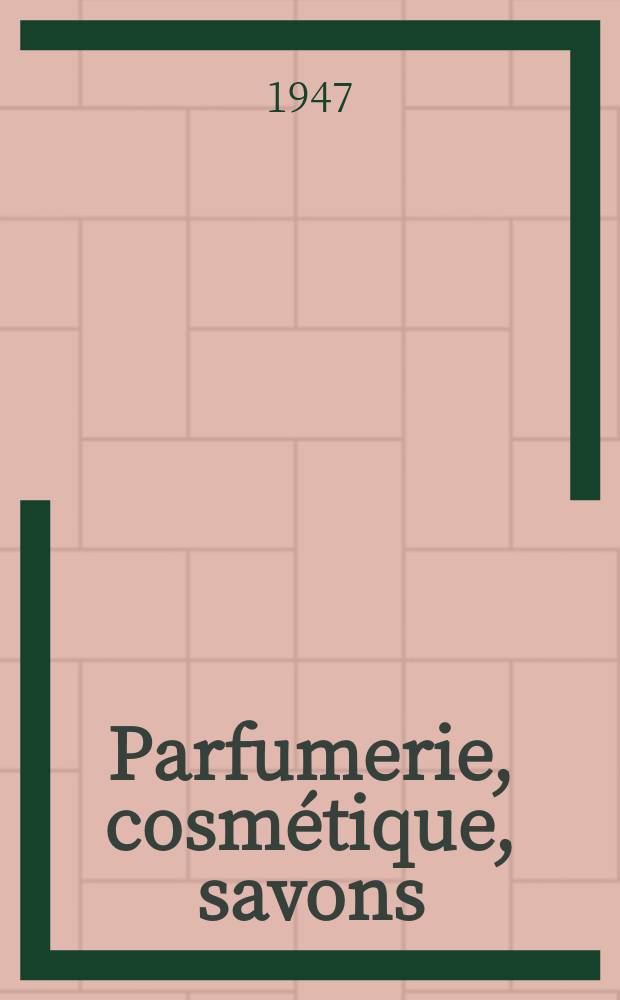 Parfumerie, cosmétique, savons : Revue mensuelle de la parfumerie et de la cosmétique Éd. par ... Dep. d'édition de la Société de productions documentaires. Vol.2, №12