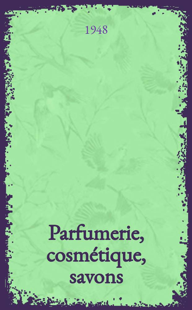 Parfumerie, cosmétique, savons : Revue mensuelle de la parfumerie et de la cosmétique Éd. par ... Dep. d'édition de la Société de productions documentaires. Vol.3, №11