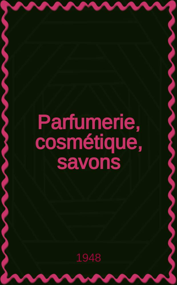 Parfumerie, cosmétique, savons : Revue mensuelle de la parfumerie et de la cosmétique Éd. par ... Dep. d'édition de la Société de productions documentaires. Vol.3, №12
