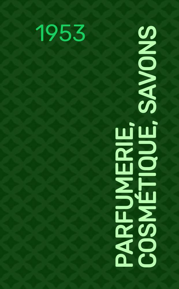 Parfumerie, cosmétique, savons : Revue mensuelle de la parfumerie et de la cosmétique Éd. par ... Dep. d'édition de la Société de productions documentaires. Vol.8, Указатель