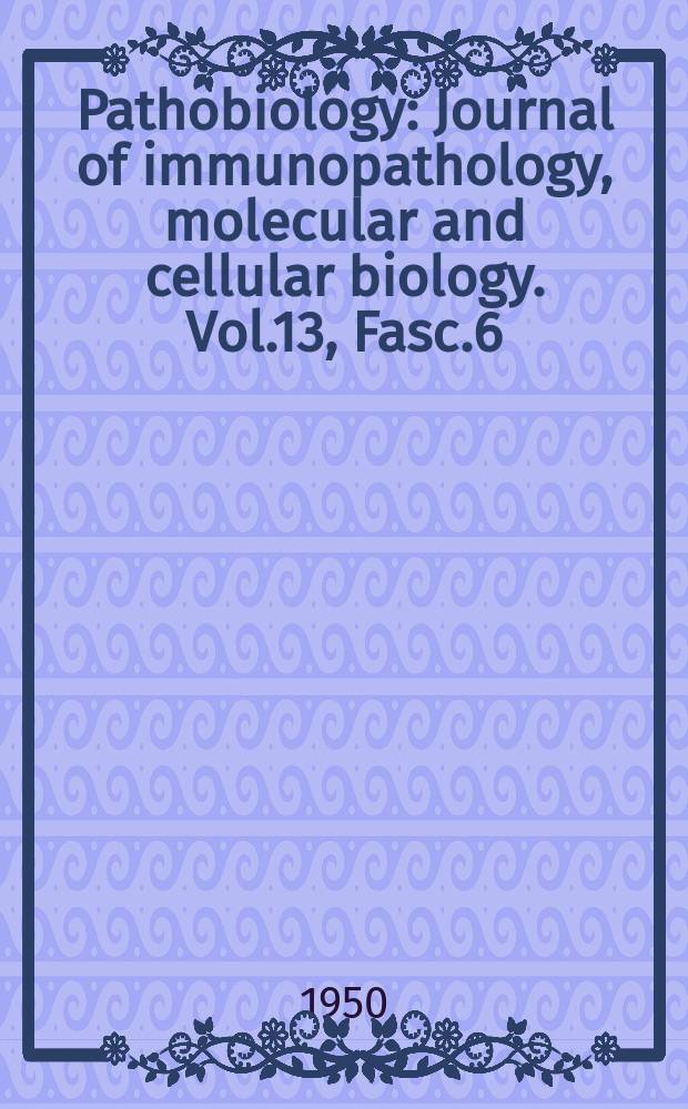 Pathobiology : Journal of immunopathology, molecular and cellular biology. Vol.13, Fasc.6